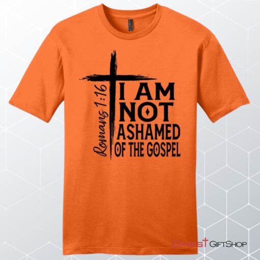 I Am Not Ashamed Of The Gospel T Shirt, Mens Christian Unisex T Shirt, Sweatshirt, Hoodies