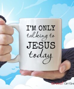 I Am Only Talking To Jesus Today Coffee Mug