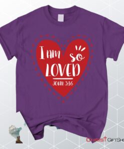 I Am So Loved John 316 Unisex T Shirt, Sweatshirt, Hoodie