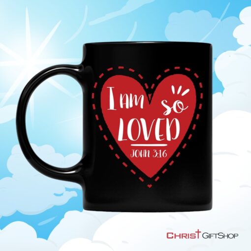 I Am So Loved John 316, Valentine, Christian Coffee Mug