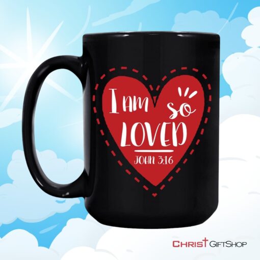 I Am So Loved John 316, Valentine, Christian Coffee Mug