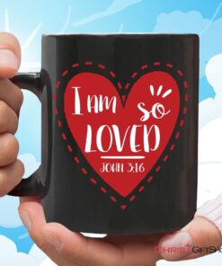 I Am So Loved John 316, Valentine, Christian Coffee Mug