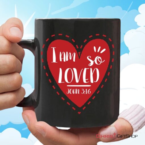 I Am So Loved John 316, Valentine, Christian Coffee Mug