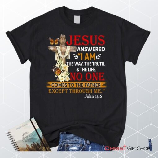 I Am The Way The Truth And The Life, Wooden Cross, Flowers Butterfly Unisex Shirt, Hoodie