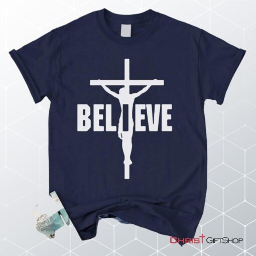 I Believe, Jesus On The Cross Unisex Shirt, Hoodie