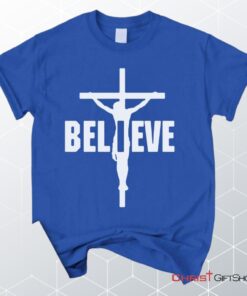 I Believe, Jesus On The Cross Unisex Shirt, Hoodie