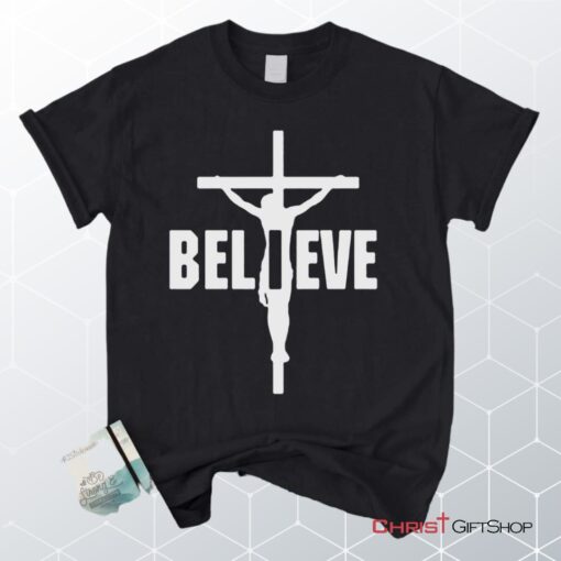 I Believe, Jesus On The Cross Unisex Shirt, Hoodie