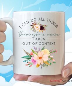 I Can Do All Things Through A Verse Taken Out Of Context Christian Coffee Mug