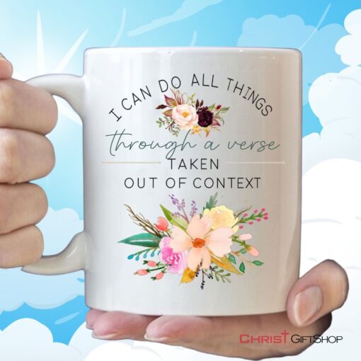 I Can Do All Things Through A Verse Taken Out Of Context Christian Coffee Mug