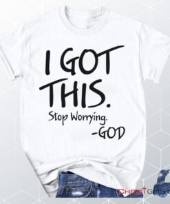 I Got This Stop Worrying God Christian Unisex T Shirt, Sweatshirt, Hoodie