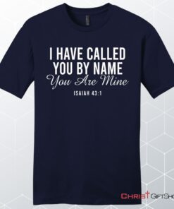 I Have Called You By Name You Are Mine Isaiah 431 Men’s Unisex T Shirt, Sweatshirt, Hoodie