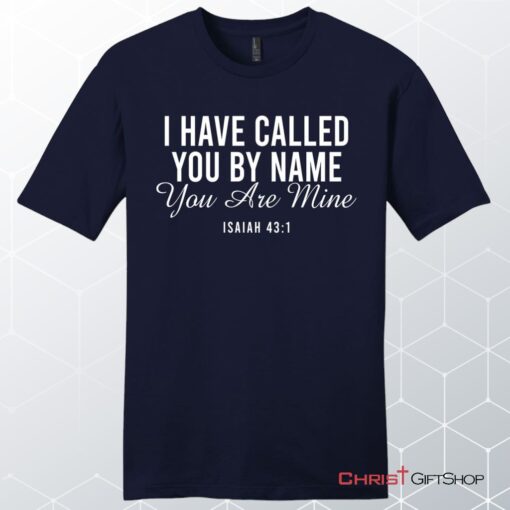 I Have Called You By Name You Are Mine Isaiah 431 Men’s Unisex T Shirt, Sweatshirt, Hoodie