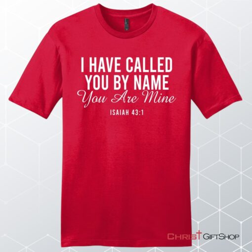 I Have Called You By Name You Are Mine Isaiah 431 Men’s Unisex T Shirt, Sweatshirt, Hoodie