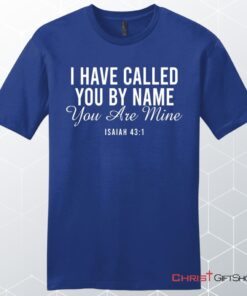 I Have Called You By Name You Are Mine Isaiah 431 Men’s Unisex T Shirt, Sweatshirt, Hoodie