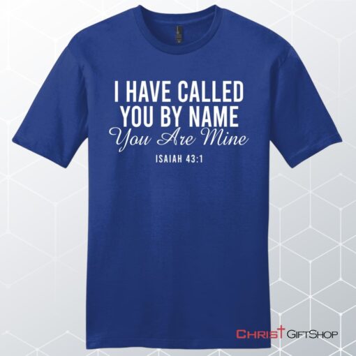 I Have Called You By Name You Are Mine Isaiah 431 Men’s Unisex T Shirt, Sweatshirt, Hoodie