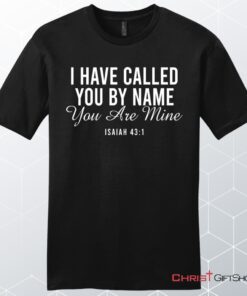 I Have Called You By Name You Are Mine Isaiah 431 Men’s Unisex T Shirt, Sweatshirt, Hoodie