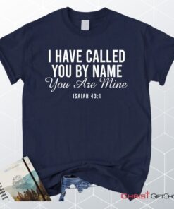 I Have Called You By Name You Are Mine Isaiah 431 Unisex Shirt, Hoodie