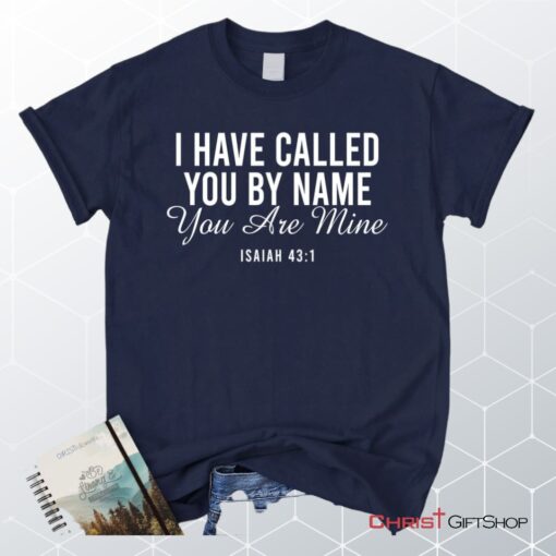 I Have Called You By Name You Are Mine Isaiah 431 Unisex Shirt, Hoodie