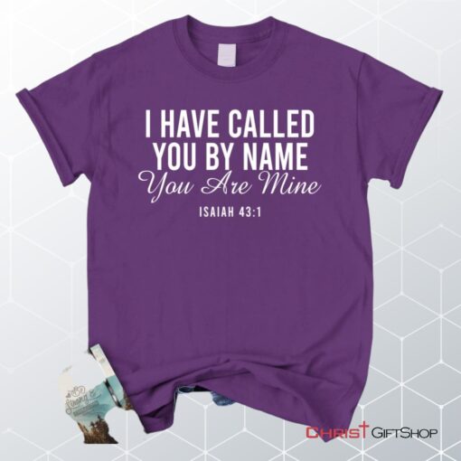 I Have Called You By Name You Are Mine Isaiah 431 Unisex Shirt, Hoodie