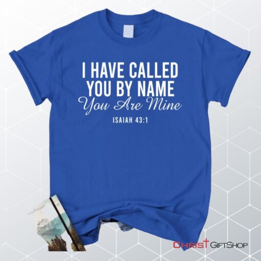 I Have Called You By Name You Are Mine Isaiah 431 Unisex Shirt, Hoodie