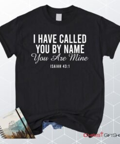 I Have Called You By Name You Are Mine Isaiah 431 Unisex Shirt, Hoodie