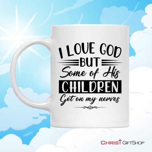 I Love God But Some Of His Children, Christian Coffee Mug