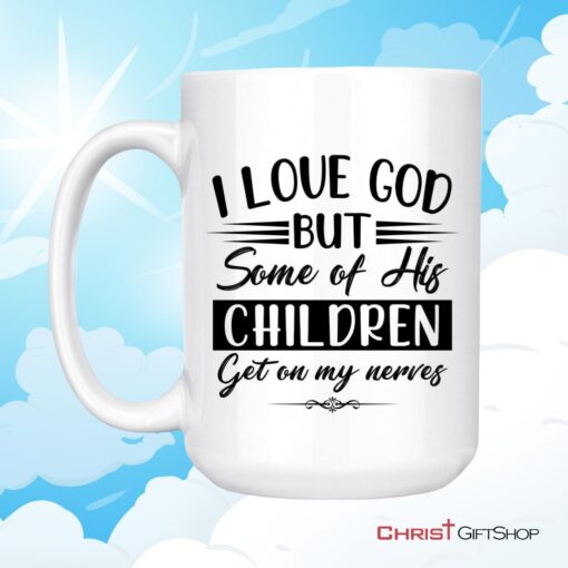 I Love God But Some Of His Children, Christian Coffee Mug