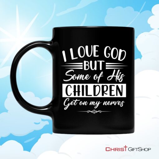 I Love God But Some Of His Children, Christian Coffee Mug