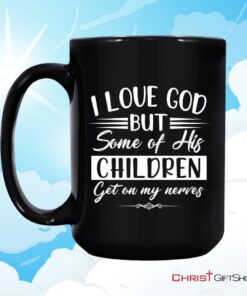 I Love God But Some Of His Children, Christian Coffee Mug