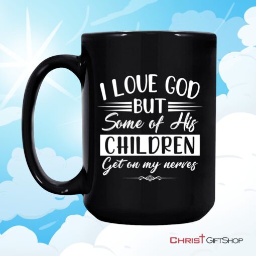 I Love God But Some Of His Children, Christian Coffee Mug