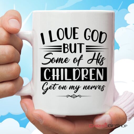 I Love God But Some Of His Children, Christian Coffee Mug