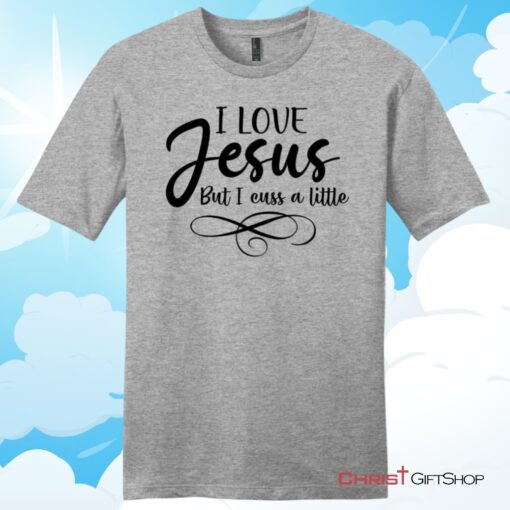 I Love Jesus But I Cuss A Little Unisex T Shirt, Hoodie, Sweatshirt