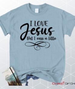 I Love Jesus But I Cuss A Little Unisex T Shirt, Sweatshirt, Hoodie