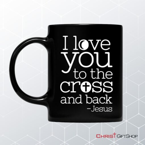 I Love You To The Cross And Back Coffee Mug