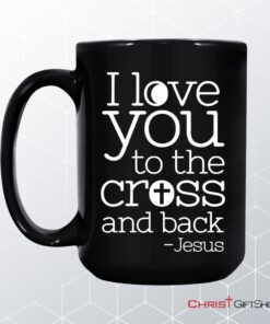 I Love You To The Cross And Back Coffee Mug