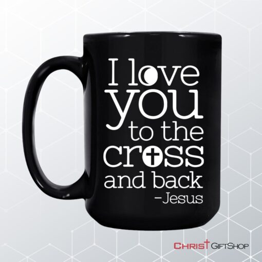 I Love You To The Cross And Back Coffee Mug