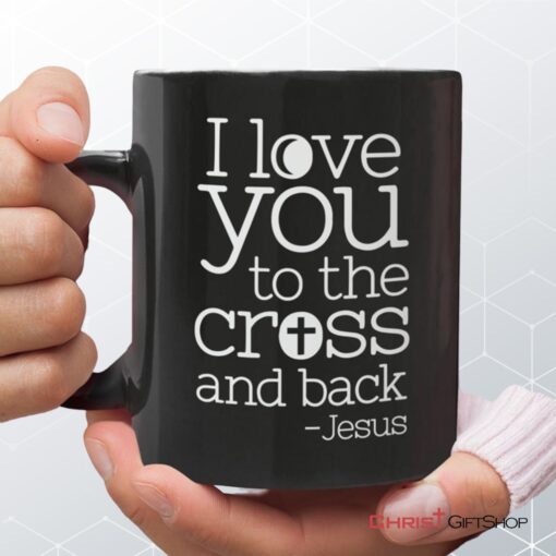 I Love You To The Cross And Back Coffee Mug