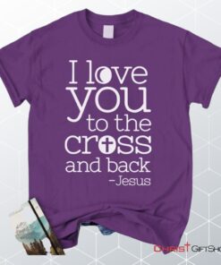 I Love You To The Cross And Back Unisex T Shirt, Sweatshirt, Hoodie