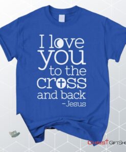 I Love You To The Cross And Back Unisex T Shirt, Sweatshirt, Hoodie