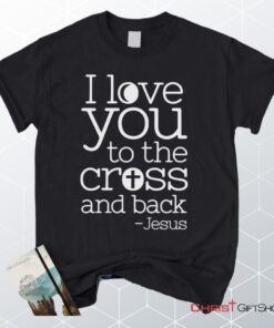 I Love You To The Cross And Back Unisex T Shirt, Sweatshirt, Hoodie