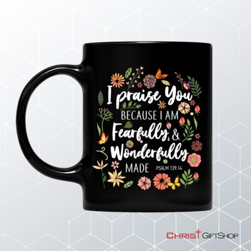 I Praise You Because I Am Fearfully Wonderfully Made Coffee Mug