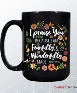 I Praise You Because I Am Fearfully Wonderfully Made Coffee Mug