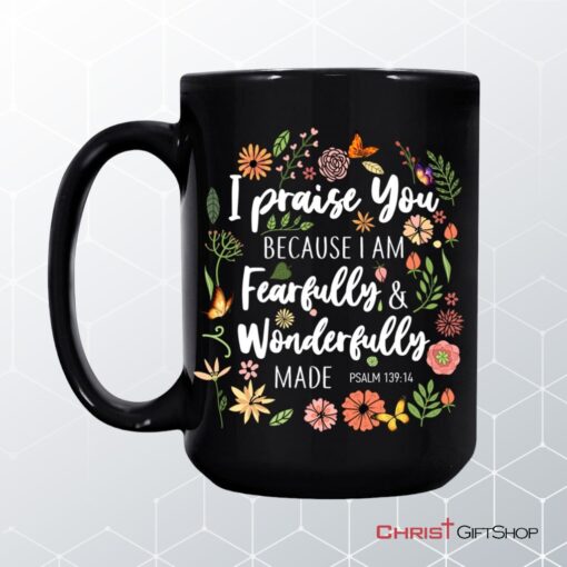 I Praise You Because I Am Fearfully Wonderfully Made Coffee Mug