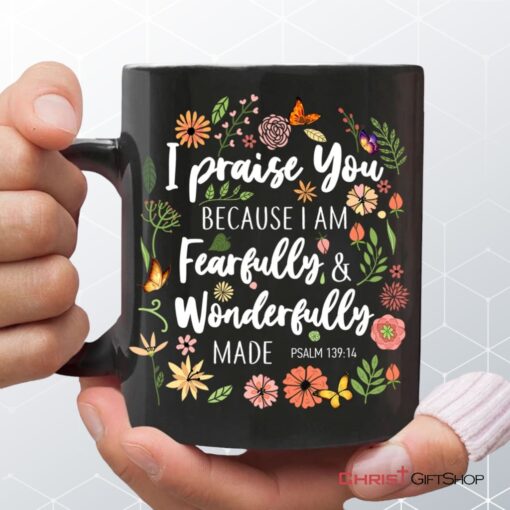 I Praise You Because I Am Fearfully Wonderfully Made Coffee Mug