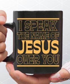 I Speak The Name Of Jesus Over You Coffee Ceramic Mug