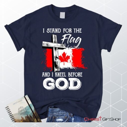 I Stand For The Flag And I Kneel Before God Canadian Flag Unisex T Shirt, Sweatshirt, Hoodie