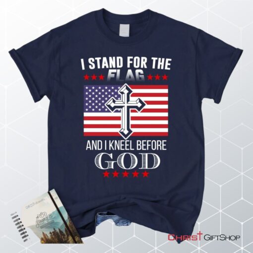 I Stand For The Flag And I Kneel Before God, American Flag Unisex Shirt, Hoodie