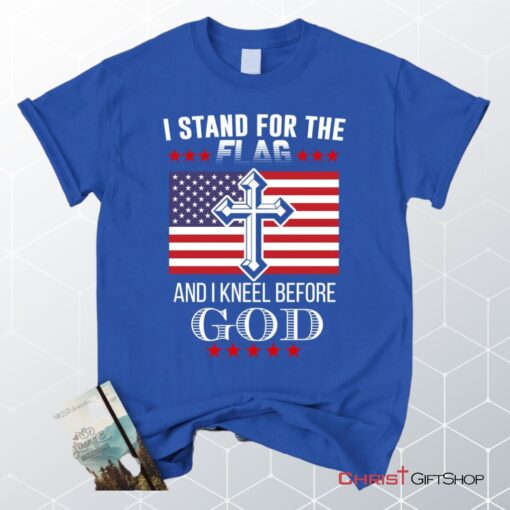 I Stand For The Flag And I Kneel Before God, American Flag Unisex Shirt, Hoodie