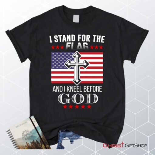 I Stand For The Flag And I Kneel Before God, American Flag Unisex Shirt, Hoodie