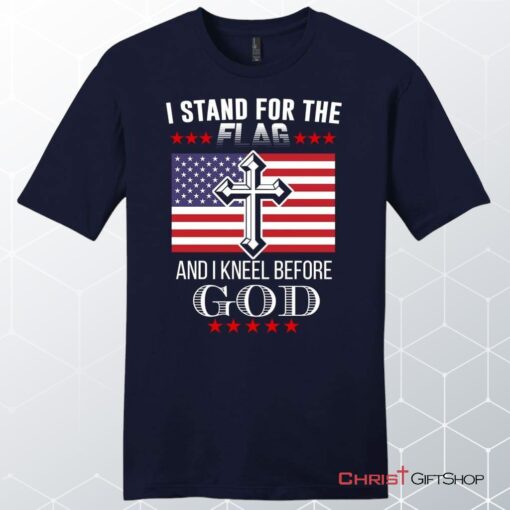 I Stand For The Flag And I Kneel Before God, American Flag Unisex T Shirt, Sweatshirt, Hoodie, Sweatshirt, Hoodie